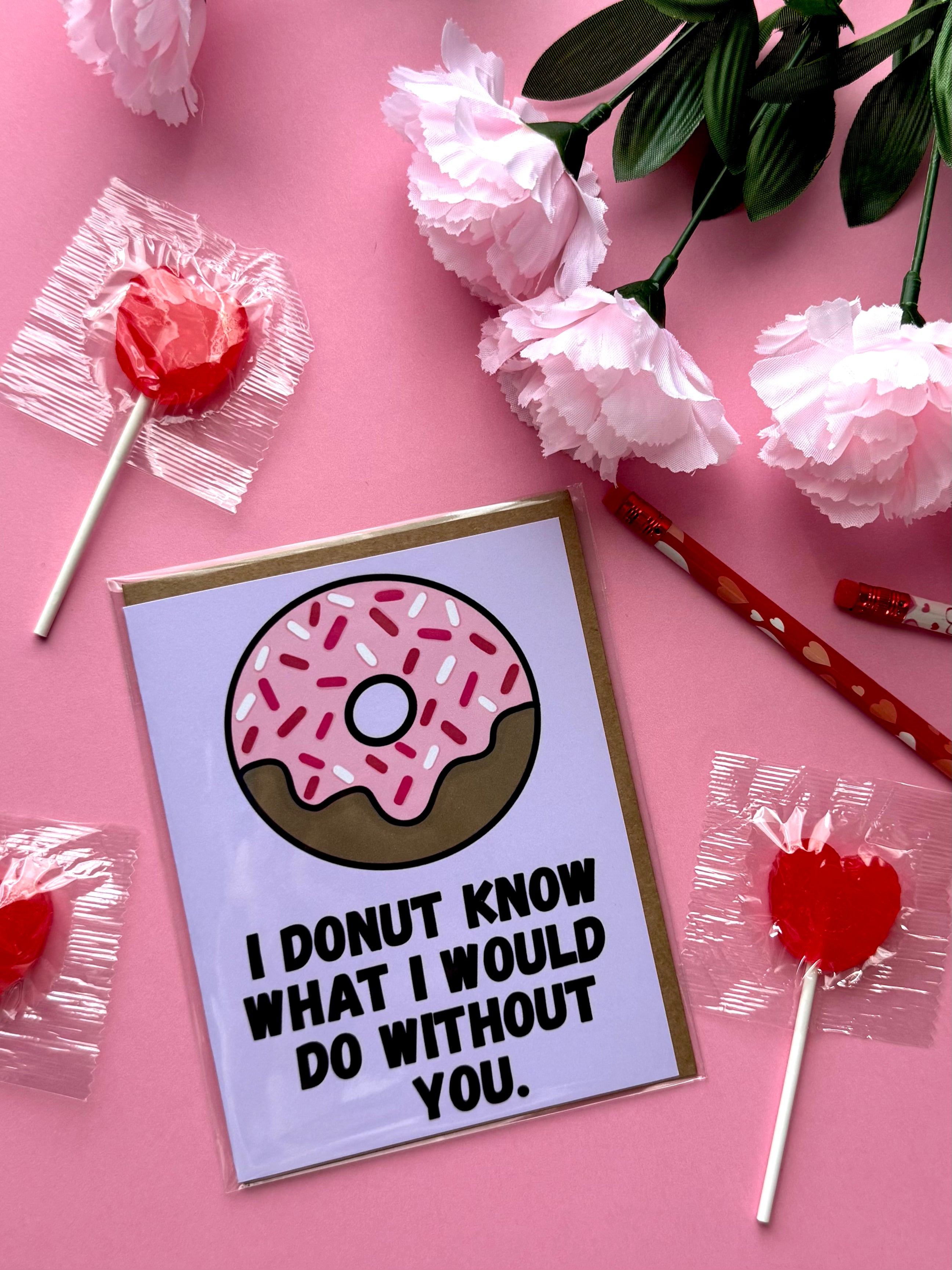 Donut what I'd do without you Valentines Day Card
