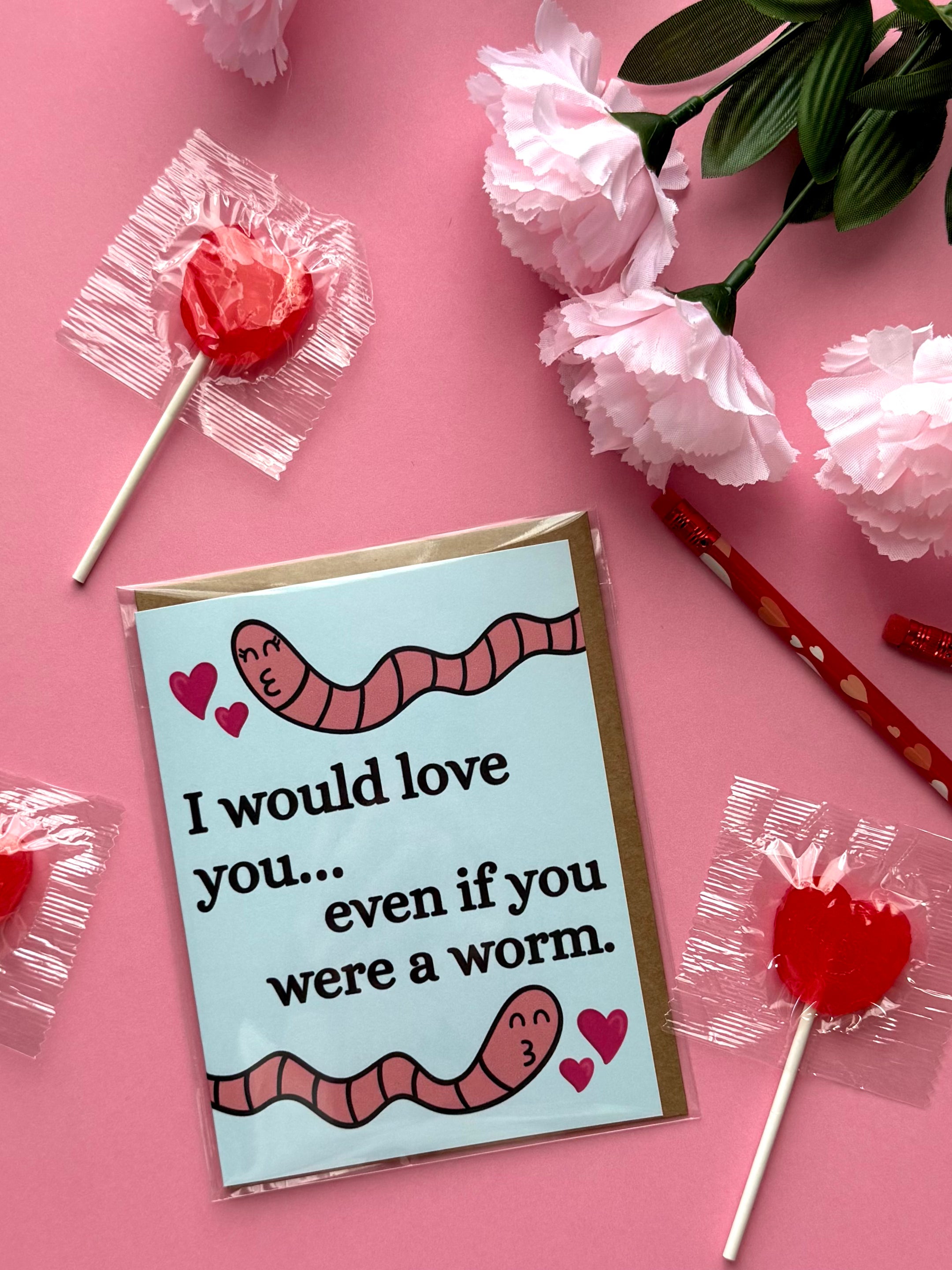 If I were a worm Valentines Day Card